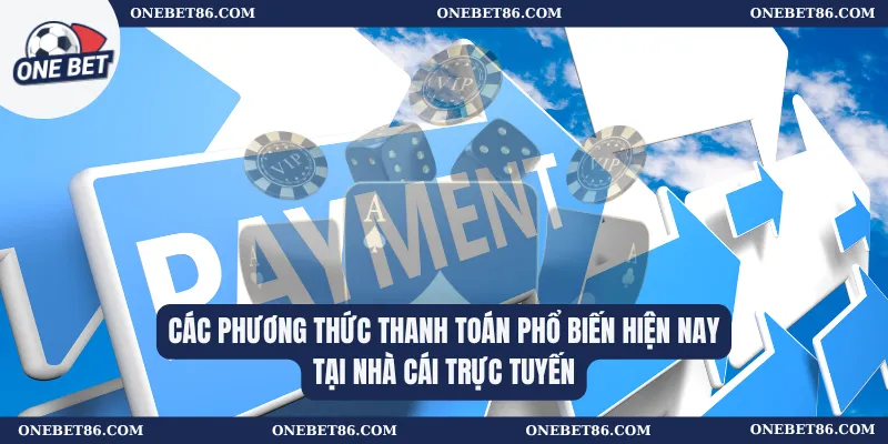 Các phương thức thanh toán phổ biến hiện nay tại nhà cái trực tuyến