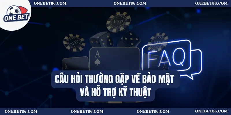 Câu hỏi thường gặp về bảo mật và hỗ trợ kỹ thuật