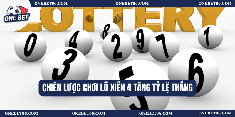Chiến Lược Chơi Lô Xiên 4 Tăng Tỷ Lệ Thắng