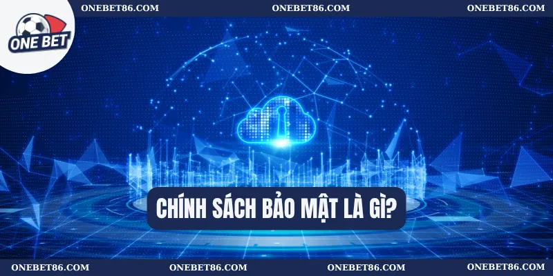 Chính sách bảo mật là gì?