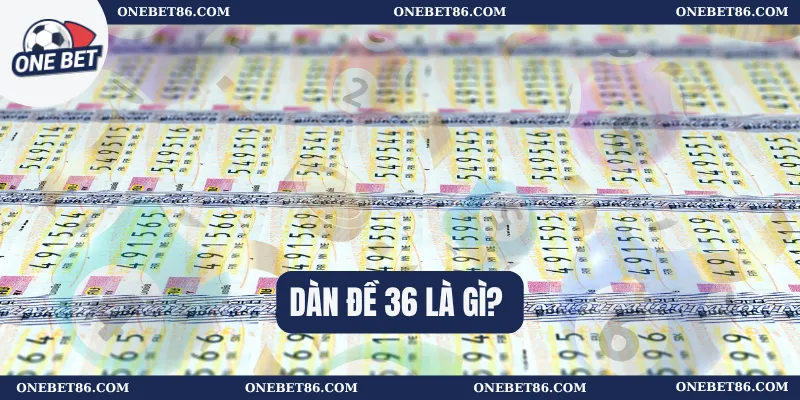 Dàn đề 36 là gì?