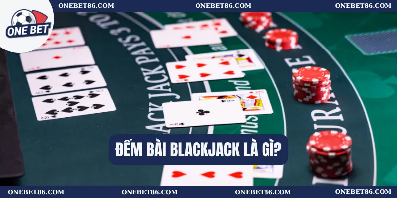 Đếm bài blackjack là gì?