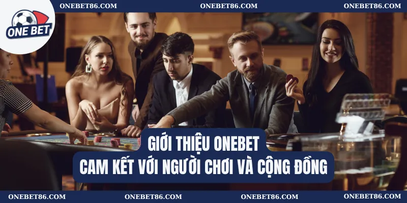 Giới thiệu Onebet – Cam kết với người chơi và cộng đồng