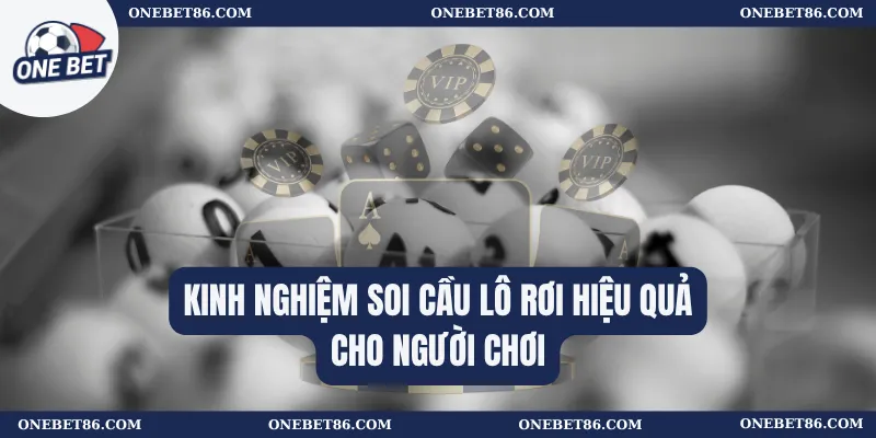 Kinh nghiệm soi cầu lô rơi hiệu quả cho người chơi