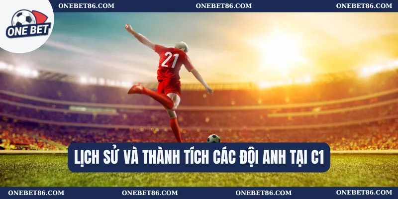Lịch sử và thành tích các đội Anh tại C1