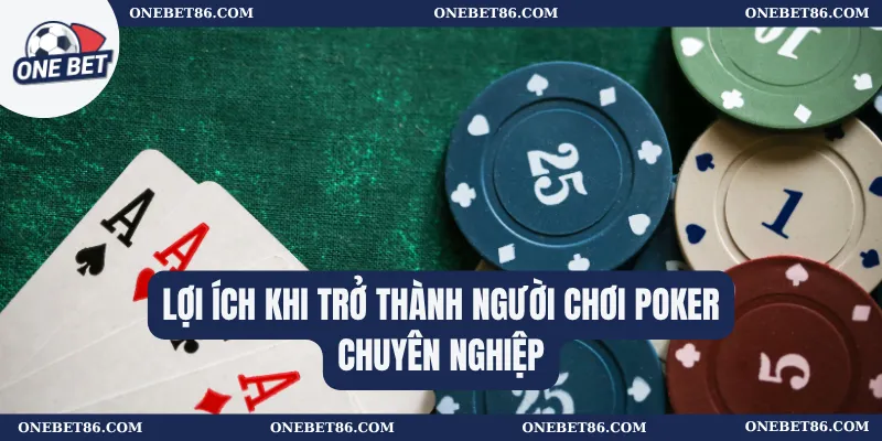 Lợi ích khi trở thành người chơi poker chuyên nghiệp