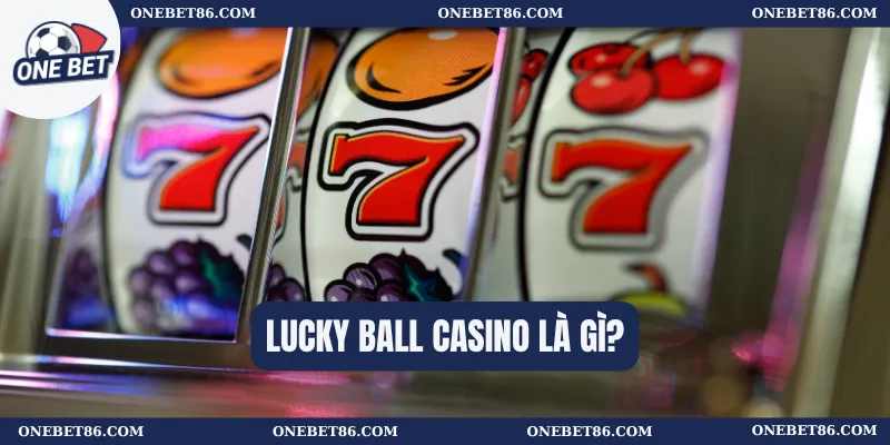 Lucky Ball Casino là gì?