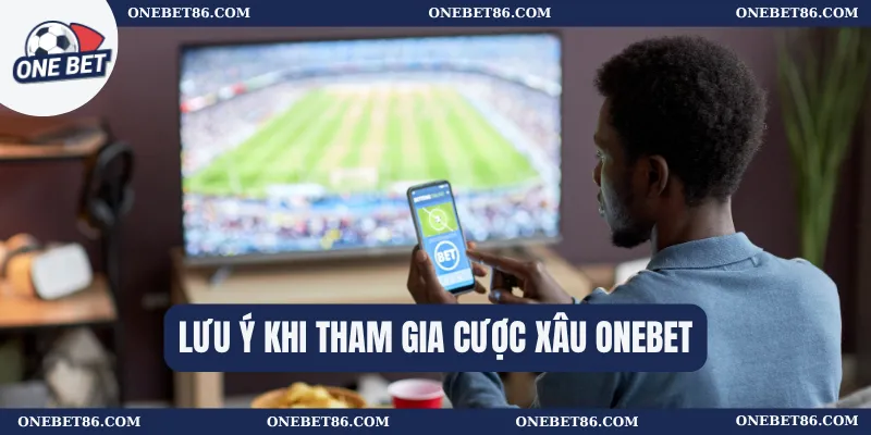 Lưu ý khi tham gia cược xâu Onebet