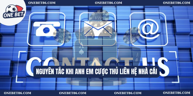 Nguyên tắc khi anh em cược thủ liên hệ nhà cái