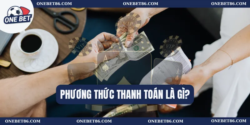 Phương thức thanh toán là gì? 