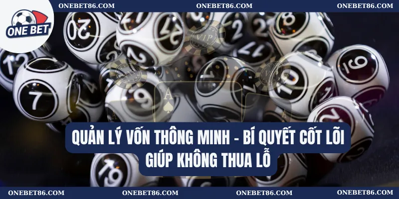 Quản lý vốn thông minh – Bí quyết cốt lõi giúp không thua lỗ