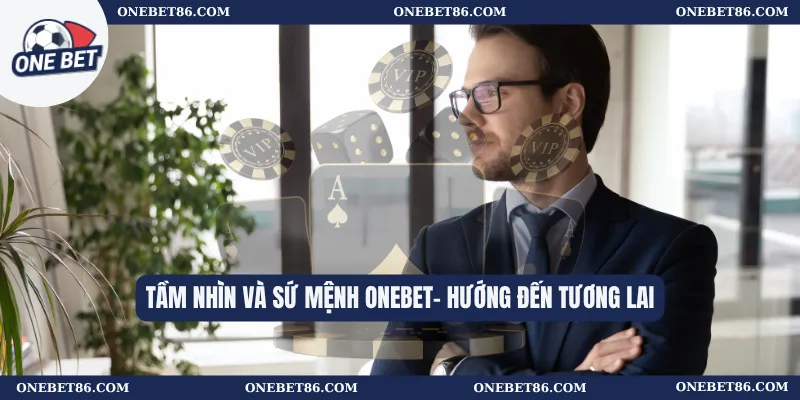Tầm nhìn và sứ mệnh Onebet - Hướng đến tương lai 