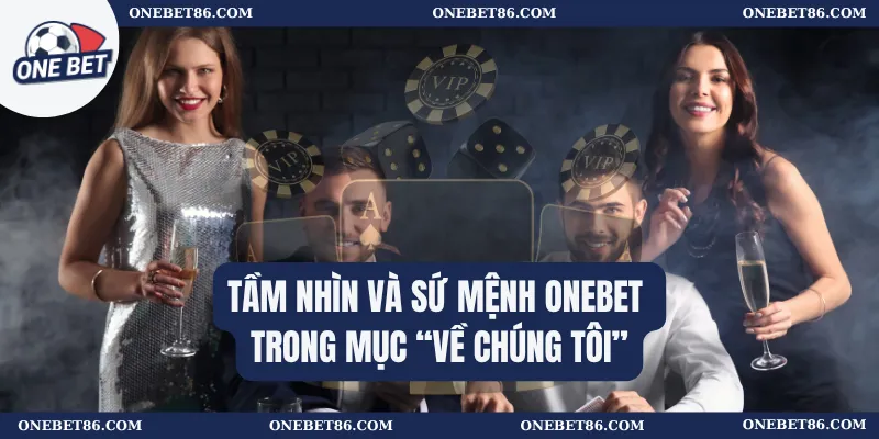 Tầm nhìn và sứ mệnh Onebet trong mục “Về chúng tôi”