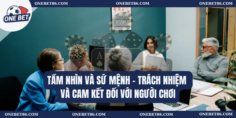 Tầm nhìn và sứ mệnh – Trách nhiệm và cam kết đối với người chơi