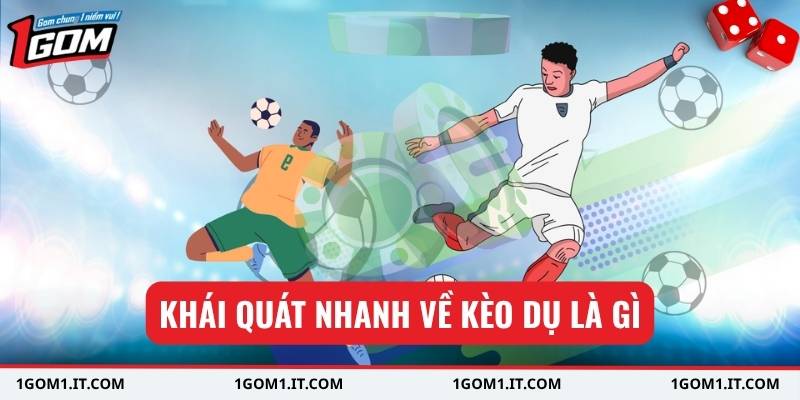 Khái quát nhanh về kèo dụ là gì
