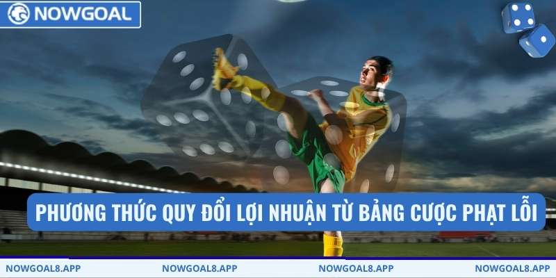Phương thức quy đổi lợi nhuận từ bảng cược phạt lỗi