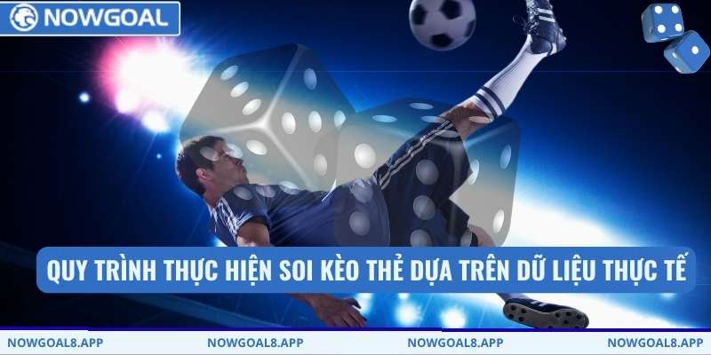 Quy trình thực hiện soi kèo thẻ dựa trên dữ liệu thực tế